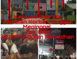 Karoke See You  Beroperasi , Menelan Korban Hingga Meninggal Dunia , APH Pun Dipertanyakan …