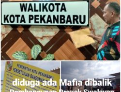 USUT SEGERA !!! PEMBANGUNAN PROYEK SWALAYAN PEKANBARU: DIDUGA IZIN PALSU & BERDIRI DI LAHAN SENGKETA, APAKAH PEMERINTAH PUNYA NYALI ?