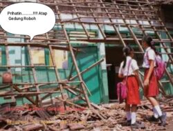 SERAPAN ANGGARAN DISDIK 447 MILIAR MAMPUKAH … ??? ATASI GEDUNG SEKOLAH RUSAK DAN ROBOH